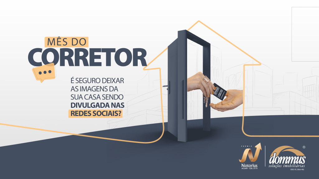 É seguro deixar as imagens da sua casa sendo divulgada nas redes sociais? Mês do Corretor Dommus